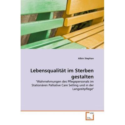 Stephan, A: Lebensqualität im Sterben gestalten, Taschenbuch von Albin Stephan, VDM, 978-3-639-35389-1