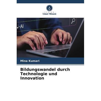 Bildungswandel durch Technologie und Innovation, Taschenbuch von Mina Kumari, Verlag Unser Wissen, 978-620-9-98157-9