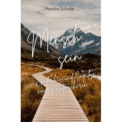 Mensch sein Gedanken und Impulse einer Mutmacherin, Taschenbuch von Mareike Schulte, Epubli, 978-3-8187-1234-1