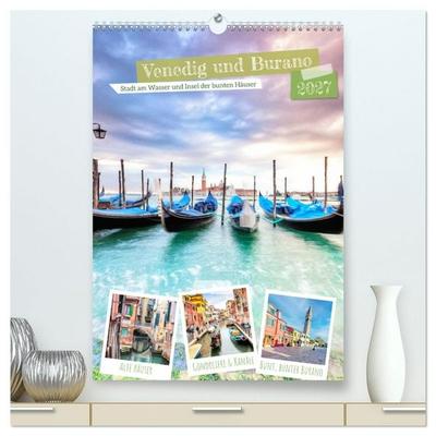 Venedig und Burano, Stadt am Wasser und Insel der bunten Häuser (hochwertiger Premium Wandkalender 2027 DIN A2 hoch), Kunstdruck in Hochglanz