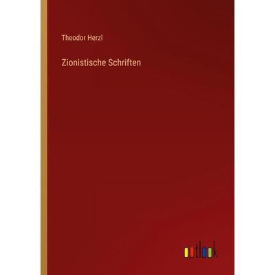 Zionistische Schriften, Taschenbuch von Theodor Herzl, Outlook, 978-3-368-67401-4