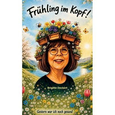 Frühling im Kopf, Taschenbuch von Brigitte Deckert, Bookmundo, 978-94-039-1813-6