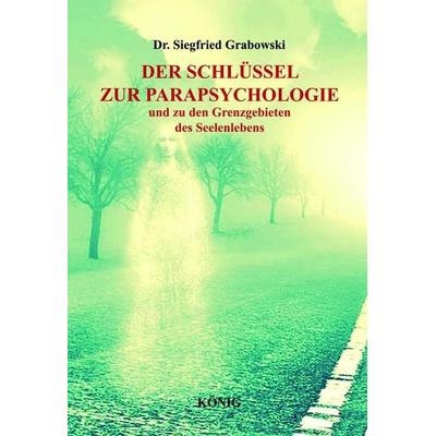 Der Schlüssel zur Parapsychologie und zu den Grenzgebieten des Seelenlebens, Gebundene Ausgabe von Siegfried Grabowski, Buchverlag König,