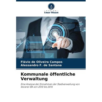 Kommunale öffentliche Verwaltung, Taschenbuch von Flávio de Oliveira Campos,Alessandro F. de Santana, Verlag Unser Wissen, 978-620-7-78154-6