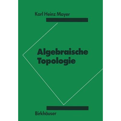 Algebraische Topologie, Taschenbuch von K.H. Mayer, Springer Basel, 978-3-7643-2229-8