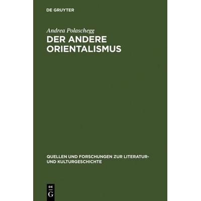 Der andere Orientalismus, Gebundene Ausgabe von Andrea Polaschegg, De Gruyter, 978-3-11-018495-2