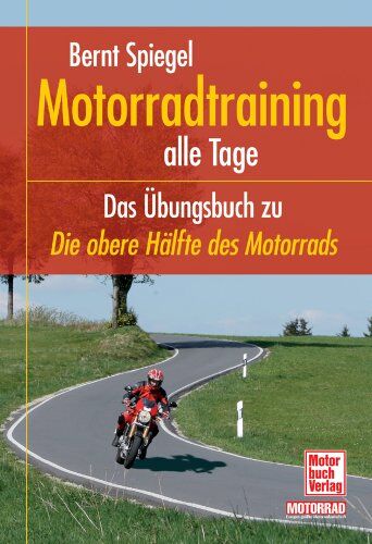 Bernt Spiegel - Motorradtraining alle Tage: Das Übungsbuch zu Die obere Hälfte des Motorrads - Preis vom 09.10.2026 07:28:09 h