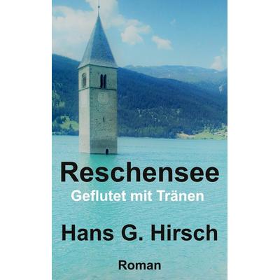 Reschensee, Taschenbuch von Hans G. Hirsch, BoD – Books on Demand, 978-3-7460-5701-9