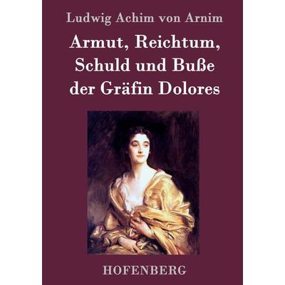 Armut, Reichtum, Schuld und Buße der Gräfin Dolores, Gebundene Ausgabe von Ludwig Achim Arnim, BoD - Books on Demand, 978-3-8430-7033-1
