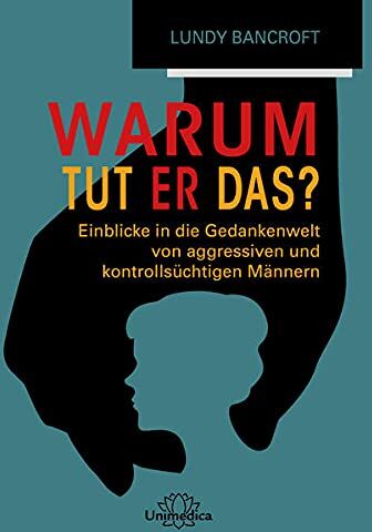 Lundy Bancroft - Warum tut er das?: Einblicke in die Gedankenwelt von aggressiven und kontrollsüchtigen Männern - Preis vom 15.10.2026 23:06:25 h