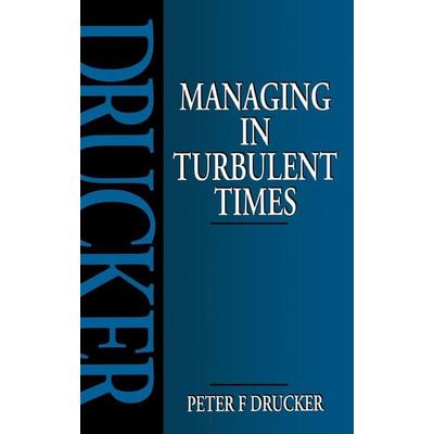 Managing in Turbulent Times, Gebundene Ausgabe von Peter Drucker, Taylor and Francis, 978-1-138-13767-7