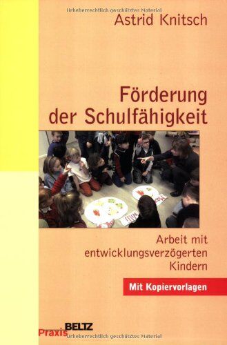 Astrid Knitsch - Förderung der Schulfähigkeit: Arbeit mit entwicklungsverzögerten Kindern im Schuleintrittsalter (Beltz Praxis) - Preis vom 13.10.2026 11:25:28 h