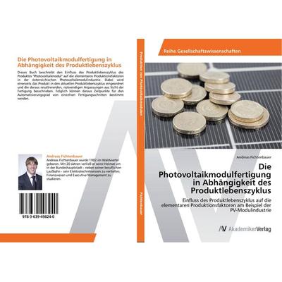Die Photovoltaikmodulfertigung in Abhängigkeit des Produktlebenszyklus, Taschenbuch von Andreas Fichtenbauer, AV Akademikerverlag, 978-3-639-49824-0