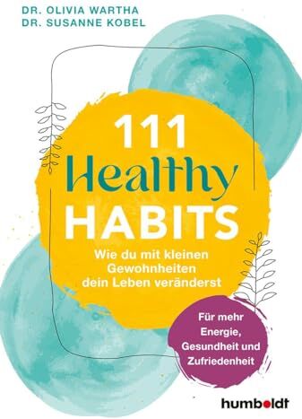 Wartha, Dr. Olivia - 111 Healthy Habits: Wie du mit kleinen Gewohnheiten dein Leben veränderst. Für mehr Energie, Gesundheit und Zufriedenheit: Wie du mit kleinen ... mehr Energie, Gesundheit und Zufriedenheit - Preis vom 15.10.2026 23:06:25 h