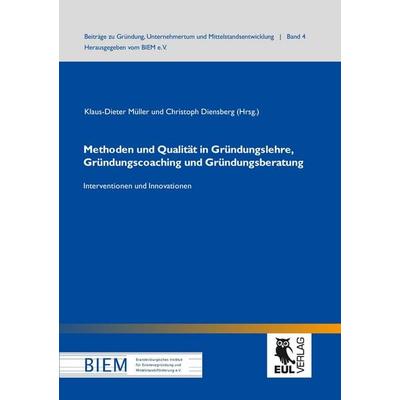 Methoden und Qualität in Gründungslehre, Gründungscoaching und Gründungsberatung, Taschenbuch von , Josef Eul Verlag, 978-3-8441-0093-8