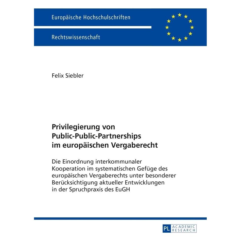 Peter Lang Privilegierung von Public-Public-Partnerships im europäischen Vergaberecht (Deutsch, Softcover, Felix Siebler) (56023486)
