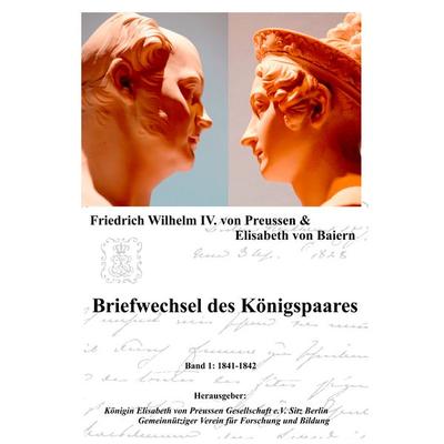 Briefwechsel des Königspaares, Taschenbuch von Friedrich Wilhelm IV. Preussen,Elisabeth Baiern, BoD – Books on Demand, 978-3-7322-9492-3