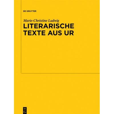 Literarische Texte aus Ur, Gebundene Ausgabe von Marie-Christine Ludwig, De Gruyter, 978-3-11-022232-6