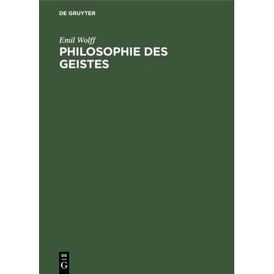 Philosophie des Geistes, Gebundene Ausgabe von Emil Wolff, De Gruyter Oldenbourg, 978-3-486-75563-3