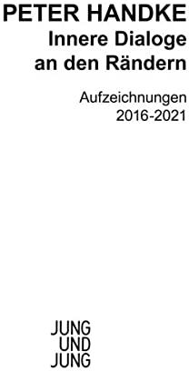 Peter Handke - Innere Dialoge an den Rändern: Aufzeichnungen 2016-2021 - Preis vom 18.10.2026 19:22:15 h