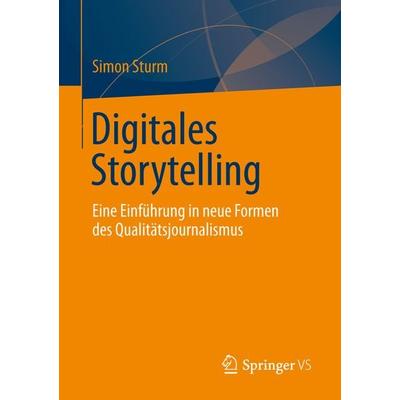 Digitales Storytelling, Taschenbuch von Simon Sturm, Springer Fachmedien Wiesbaden GmbH, 978-3-658-02012-5