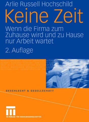 Hochschild, Arlie Russell - Keine Zeit: Wenn die Firma zum Zuhause wird und zu Hause nur Arbeit Wartet (Geschlecht und Gesellschaft) (German Edition) - Preis vom 11.10.2026 03:10:56 h