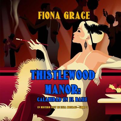 Thistlewood Manor: Calamidad en el baile (Un misterio cozy de Eliza Montagu—Libro 3) - Fiona Grace, Audio, 9798894824666