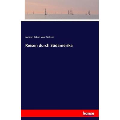 Reisen durch Südamerika, Taschenbuch von Johann Jakob Tschudi, Hansebooks, 978-3-7411-5770-7