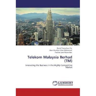 Gun Fie, D: Telekom Malaysia Berhad (TM), Taschenbuch von Pauline Lam Woon Har,Wan Murdani Wan Mohamed,David Yong Gun Fie, LAP LAMBERT Academic
