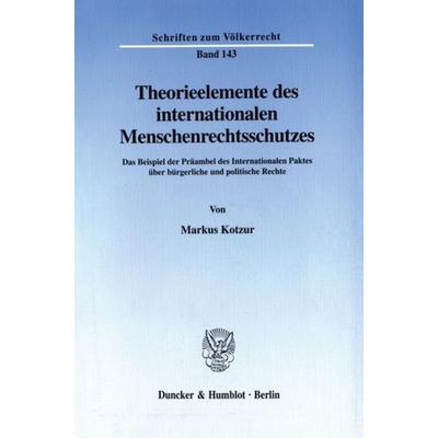 Theorieelemente des internationalen Menschenrechtsschutzes., Taschenbuch von Markus Kotzur, Duncker & Humblot, 978-3-428-10258-7