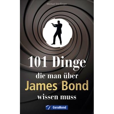 101 Dinge, die man über James Bond wissen muss, Taschenbuch von Michael Dörflinger, Geramond, 978-3-96453-280-0
