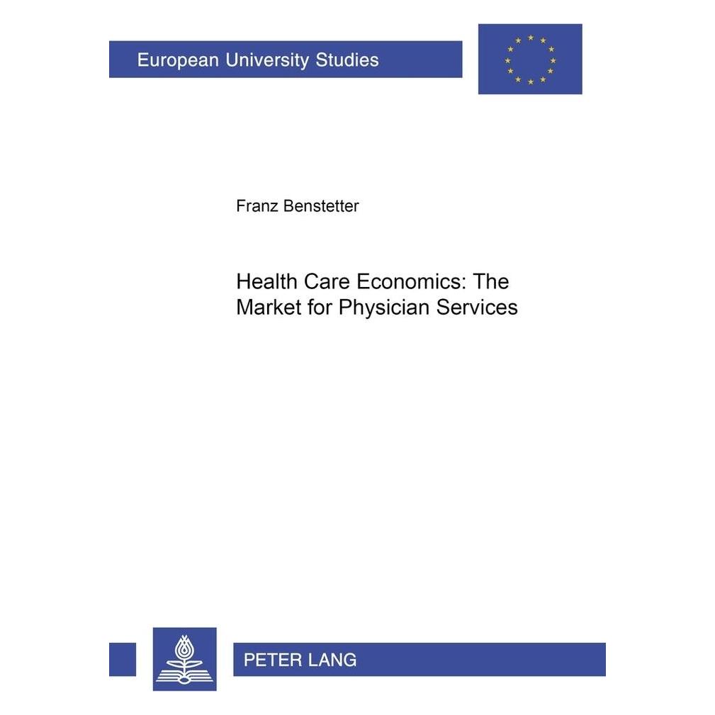 Peter Lang Health Care Economics: The Market for Physician Services (Englisch, Softcover, Franz Benstetter) (56023059)