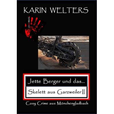 Jette Berger und das Skelett aus Garzweiler II, Taschenbuch von Welters Karin, LitArt-World, 978-3-948078-04-1