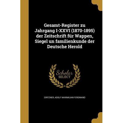 Gesamt-Register zu Jahrgang I-XXVI (1870-1895) der Zeitschrift für Wappen, Siegel un familienkunde der Deutsche Herold, Taschenbuch von , Creative