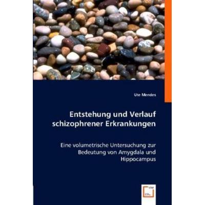 Mendes, U: Entstehung und Verlauf schizophrener Erkrankungen, Taschenbuch von Ute Mendes, VDM, 978-3-8364-7940-0
