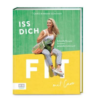 Iss dich fit mit Caro, Gebundene Ausgabe von Caro Mareike Günther, ZS - ein Verlag der Edel Verlagsgruppe