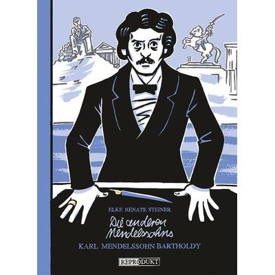 Die anderen Mendelssohns: Karl Mendelssohn Bartholdy, Gebundene Ausgabe von Elke Renate Steiner, Reprodukt, 978-3-95640-024-7