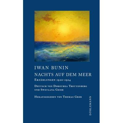 Nachts auf dem Meer, Gebundene Ausgabe von Iwan Bunin, Dörlemann, 978-3-03820-104-5