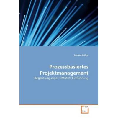 Hölzel, R: Prozessbasiertes Projektmanagement, Taschenbuch von Roman Hölzel, VDM, 978-3-639-25643-7