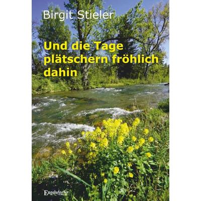Und die Tage plätschern fröhlich dahin, Taschenbuch von Birgit Stieler, Engelsdorfer Verlag, 978-3-690-95076-3