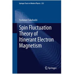 Spin Fluctuation Theory of Itinerant Electron Magnetism, Fachbücher von Yoshinori Takahashi