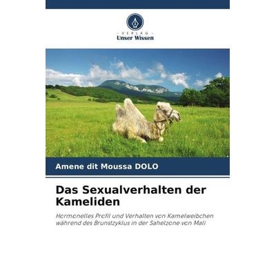 Das Sexualverhalten der Kameliden, Taschenbuch von Amene dit Moussa DOLO, Verlag Unser Wissen, 978-620-5-43524-3