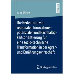 Die Bedeutung von regionalen Innovationspotenzialen und Nachhaltigkeitsorientierung für eine sozio-t, Fachbücher von Arne Bünger