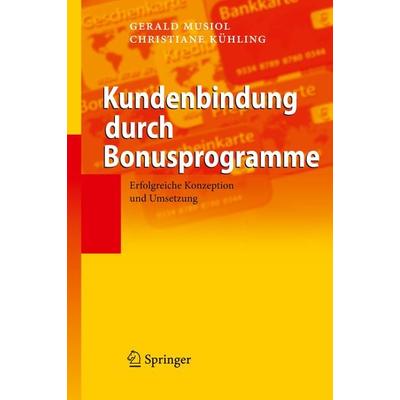 Kundenbindung durch Bonusprogramme, Gebundene Ausgabe von Gerald Musiol,Christiane Kühling, Springer Berlin, 978-3-540-87570-3