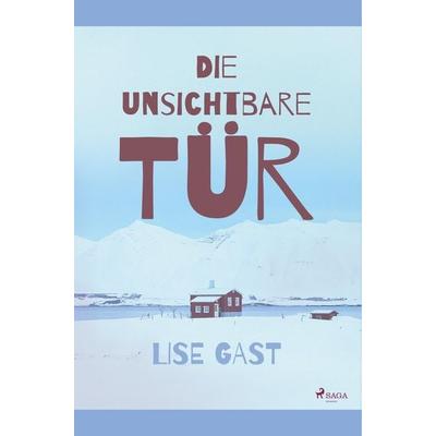 Die unsichtbare Tür, Taschenbuch von Lise Gast, BoD - Books on Demand, 978-87-26-22241-8