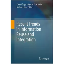 Recent Trends in Information Reuse and Integration, Fachbücher von Keivan Kianmehr, Mehmet Tan, Tansel Özyer