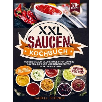 XXL Saucen Kochbuch, Taschenbuch von Isabell Steiner, Bookmundo, 978-94-037-9153-1