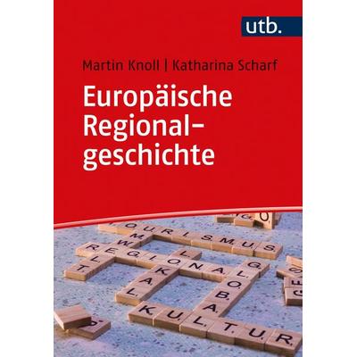 Europäische Regionalgeschichte, Taschenbuch von Martin Knoll,Katharina Scharf, Utb GmbH, 978-3-8252-5642-5