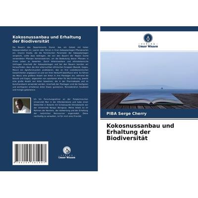 Kokosnussanbau und Erhaltung der Biodiversität, Taschenbuch von PIBA Serge Cherry, Verlag Unser Wissen, 978-620-4-38194-7