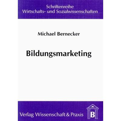 Bildungsmarketing., Taschenbuch von Michael Bernecker, Verlag Wissenschaft & Praxis, 978-3-89673-101-2